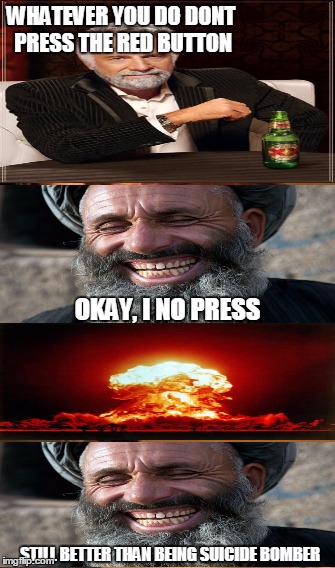 TRUST NO ONE | WHATEVER YOU DO DONT PRESS THE RED BUTTON; OKAY, I NO PRESS; STILL BETTER THAN BEING SUICIDE BOMBER | image tagged in memes,one does not simply | made w/ Imgflip meme maker