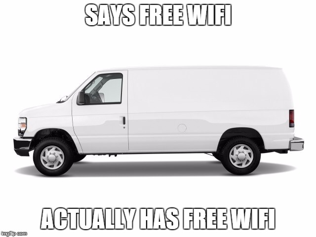 whitevan | SAYS FREE WIFI; ACTUALLY HAS FREE WIFI | image tagged in whitevan | made w/ Imgflip meme maker