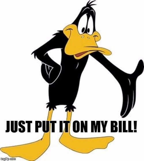 JUST PUT IT ON MY BILL! | made w/ Imgflip meme maker