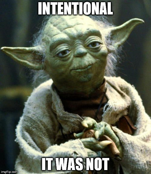 Star Wars Yoda Meme | INTENTIONAL IT WAS NOT | image tagged in memes,star wars yoda | made w/ Imgflip meme maker