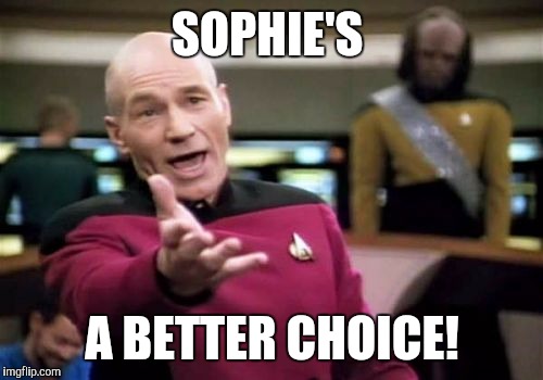 Picard Wtf Meme | SOPHIE'S A BETTER CHOICE! | image tagged in memes,picard wtf | made w/ Imgflip meme maker