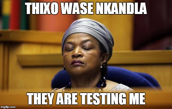 How Baleka Mbete feels in parliament  | THIXO WASE NKANDLA; THEY ARE TESTING ME | image tagged in parliament,south africa,baleka mbete | made w/ Imgflip meme maker