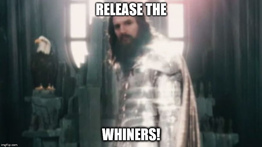 Release the whiners! | RELEASE THE; WHINERS! | image tagged in release the whiners | made w/ Imgflip meme maker