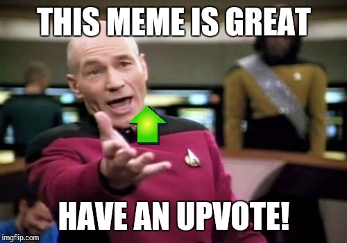 Picard Wtf Meme | THIS MEME IS GREAT HAVE AN UPVOTE! | image tagged in memes,picard wtf | made w/ Imgflip meme maker
