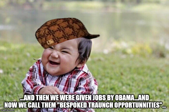 Banksters | ...AND THEN WE WERE GIVEN JOBS BY OBAMA...AND NOW WE CALL THEM "BESPOKED TRAUNCH OPPORTUNNITIES"... | image tagged in securities fraud,obama a criminal,treason,monetary rape | made w/ Imgflip meme maker