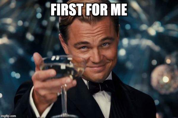 Leonardo Dicaprio Cheers Meme | FIRST FOR ME | image tagged in memes,leonardo dicaprio cheers | made w/ Imgflip meme maker