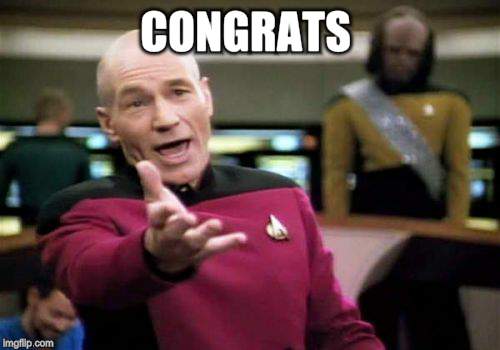 Picard Wtf Meme | CONGRATS | image tagged in memes,picard wtf | made w/ Imgflip meme maker