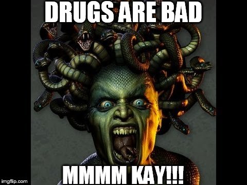 DRUGS ARE BAD MMMM KAY!!! | made w/ Imgflip meme maker