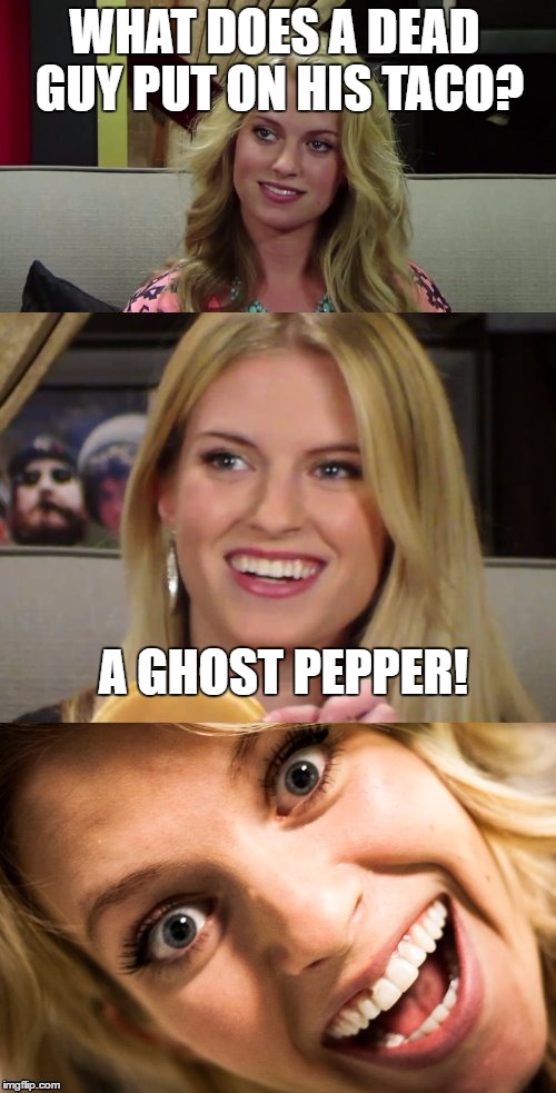 Damn it Barb! | WHAT DOES A DEAD GUY PUT ON HIS TACO? A GHOST PEPPER! | image tagged in bad pun barbara,memes,rooster teeth | made w/ Imgflip meme maker