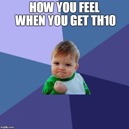 Success Kid | HOW YOU FEEL WHEN YOU GET TH10 | image tagged in memes,success kid | made w/ Imgflip meme maker