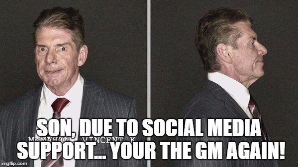 SON, DUE TO SOCIAL MEDIA SUPPORT... YOUR THE GM AGAIN! | made w/ Imgflip meme maker