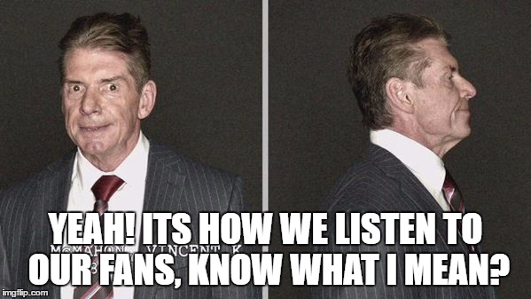 YEAH! ITS HOW WE LISTEN TO OUR FANS, KNOW WHAT I MEAN? | made w/ Imgflip meme maker