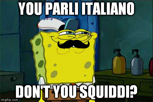 The italian name of squidward is Squiddi Tentacolo. The more you know. | YOU PARLI ITALIANO; DON'T YOU SQUIDDI? | image tagged in memes,dont you squidward | made w/ Imgflip meme maker