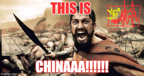 Sparta Leonidas | THIS IS; CHINAAA!!!!!! | image tagged in memes,sparta leonidas | made w/ Imgflip meme maker