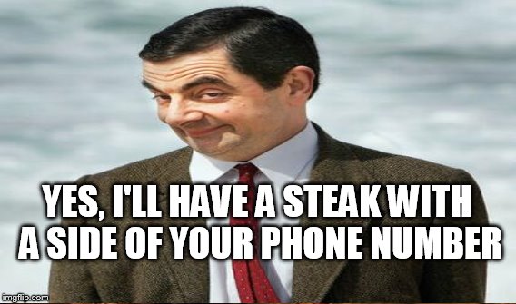 YES, I'LL HAVE A STEAK WITH A SIDE OF YOUR PHONE NUMBER | made w/ Imgflip meme maker