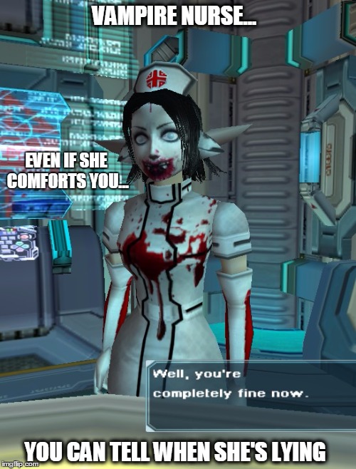 everything's ok | VAMPIRE NURSE... EVEN IF SHE COMFORTS YOU... YOU CAN TELL WHEN SHE'S LYING | image tagged in everything's ok | made w/ Imgflip meme maker