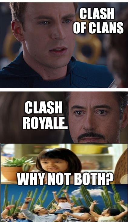 Why not? | CLASH OF CLANS; CLASH ROYALE. WHY NOT BOTH? | image tagged in memes,marvel civil war 1,why not both,clash of clans | made w/ Imgflip meme maker