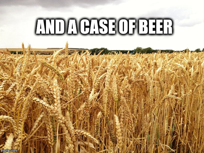 AND A CASE OF BEER | made w/ Imgflip meme maker