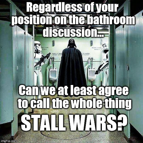 As Vader got older, he didn't have quite the Force he once did... | Regardless of your position on the bathroom discussion... Can we at least agree to call the whole thing; STALL WARS? | image tagged in star wars,funny memes,darth vader,bathroom stall,bathroom | made w/ Imgflip meme maker