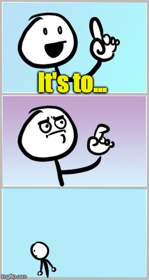 It's to... | made w/ Imgflip meme maker
