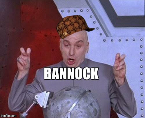 Dr Evil Laser Meme | BANNOCK | image tagged in memes,dr evil laser,scumbag | made w/ Imgflip meme maker