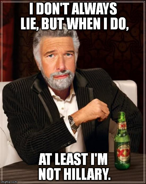 Brian Williams: The Most Interesting Man In The World | I DON'T ALWAYS LIE, BUT WHEN I DO, AT LEAST I'M NOT HILLARY. | image tagged in brian williams the most interesting man in the world | made w/ Imgflip meme maker