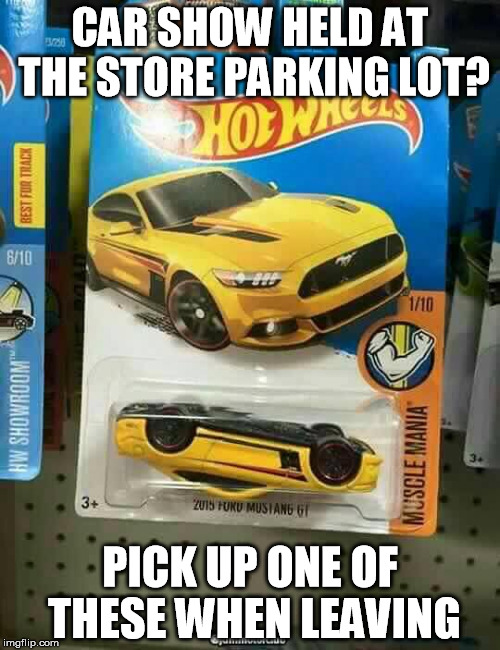 CAR SHOW HELD AT THE STORE PARKING LOT? PICK UP ONE OF THESE WHEN LEAVING | image tagged in crashed mustang | made w/ Imgflip meme maker