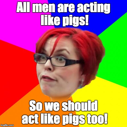 Third wave feminism in a nutshell | All men are acting like pigs! So we should act like pigs too! | image tagged in angry feminist,miss piggy,women,that moment when,x everywhere | made w/ Imgflip meme maker