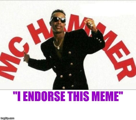 "I ENDORSE THIS MEME" | made w/ Imgflip meme maker