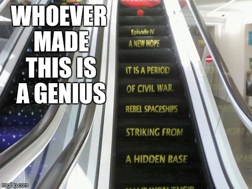 AMAZING STAR WARS ESCALATOR | WHOEVER MADE THIS IS A GENIUS | image tagged in star wars,memes,funny,hilarious,amazing,lmao | made w/ Imgflip meme maker