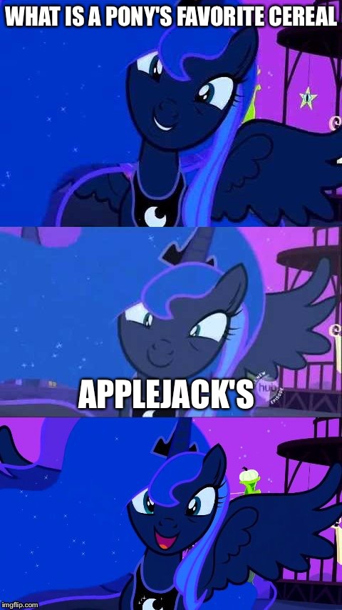WHAT IS A PONY'S FAVORITE CEREAL; APPLEJACK'S | image tagged in bad pun luna | made w/ Imgflip meme maker