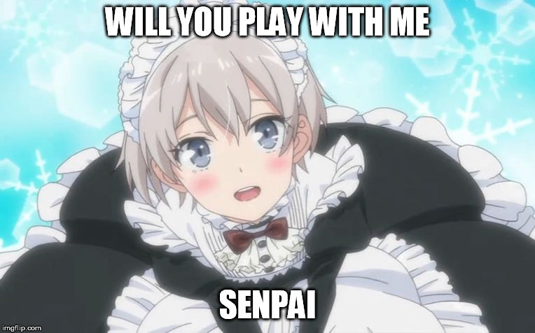 Trap | WILL YOU PLAY WITH ME SENPAI | image tagged in trap | made w/ Imgflip meme maker