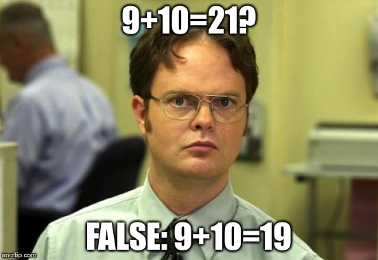 Dwight Schrute | 9+10=21? FALSE: 9+10=19 | image tagged in memes,dwight schrute | made w/ Imgflip meme maker