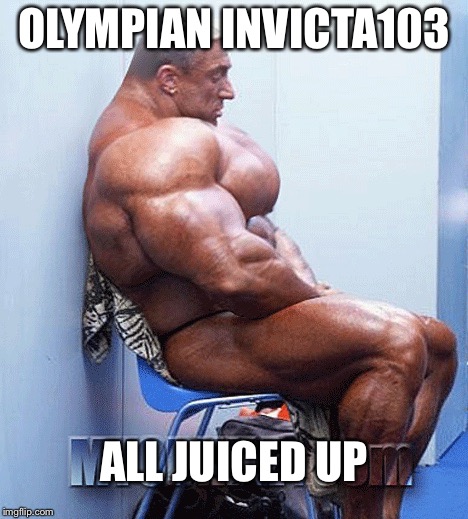 OLYMPIAN INVICTA103 ALL JUICED UP | made w/ Imgflip meme maker