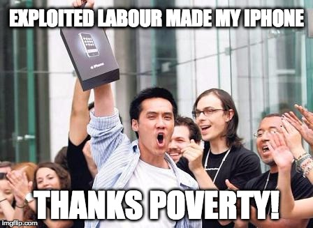 Appleman | EXPLOITED LABOUR MADE MY IPHONE; THANKS POVERTY! | image tagged in iphone,apple,labour,china,usa,memes | made w/ Imgflip meme maker