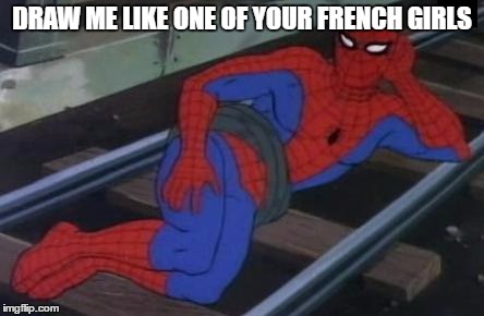 Sexy Railroad Spiderman Meme | DRAW ME LIKE ONE OF YOUR FRENCH GIRLS | image tagged in memes,sexy railroad spiderman,spiderman | made w/ Imgflip meme maker