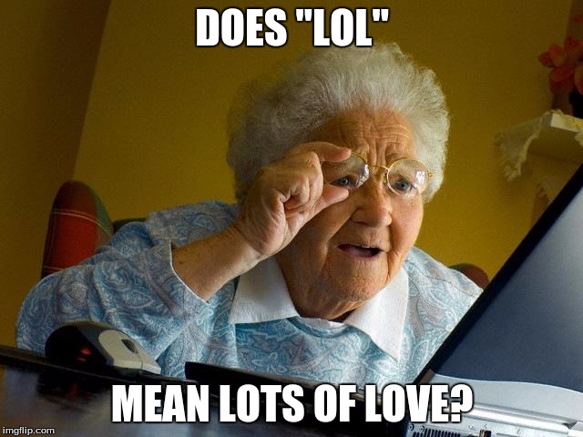 My grandma thinks LOL means lots of love : r/oldpeoplefacebook