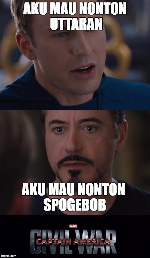 Marvel Civil War Meme | AKU MAU NONTON UTTARAN; AKU MAU NONTON SPOGEBOB | image tagged in memes,marvel civil war | made w/ Imgflip meme maker