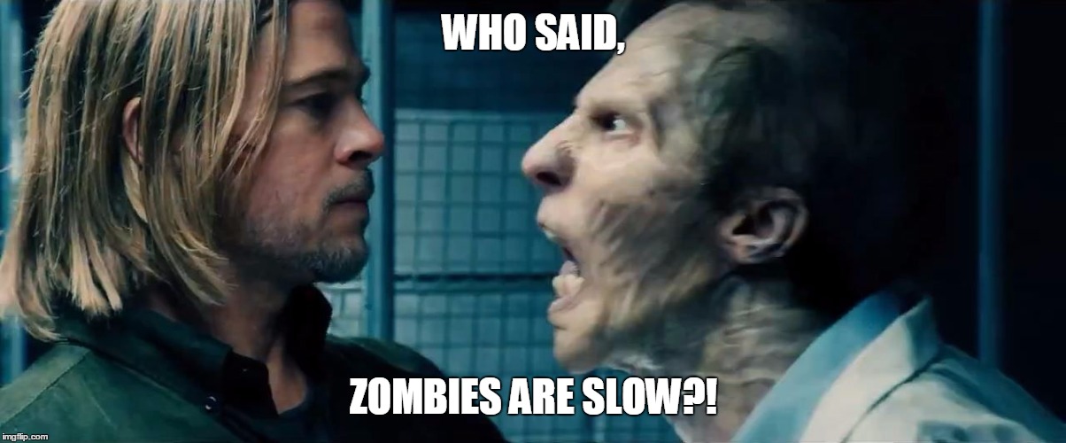 why are zombies slow? | WHO SAID, ZOMBIES ARE SLOW?! | image tagged in memes,funny,zombies,world war z meme,brad pitt | made w/ Imgflip meme maker