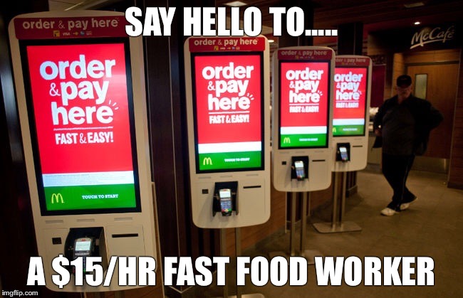 SAY HELLO TO..... A $15/HR FAST FOOD WORKER | image tagged in minimum wage | made w/ Imgflip meme maker