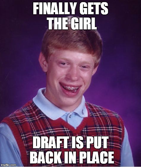 Private Krakowski & His Sweetheart Back Home | FINALLY GETS THE GIRL; DRAFT IS PUT BACK IN PLACE | image tagged in memes,bad luck brian | made w/ Imgflip meme maker