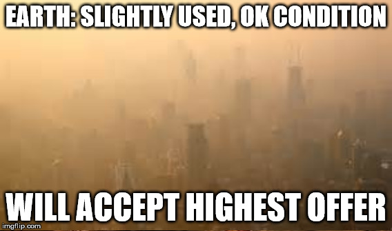 EARTH: SLIGHTLY USED, OK CONDITION WILL ACCEPT HIGHEST OFFER | made w/ Imgflip meme maker