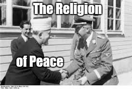 The Grand Mufti and Himmler | The Religion; of Peace | image tagged in humor | made w/ Imgflip meme maker