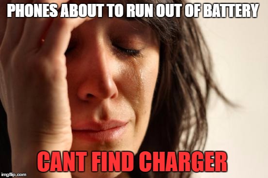 First World Problems Meme | PHONES ABOUT TO RUN OUT OF BATTERY; CANT FIND CHARGER | image tagged in memes,first world problems | made w/ Imgflip meme maker