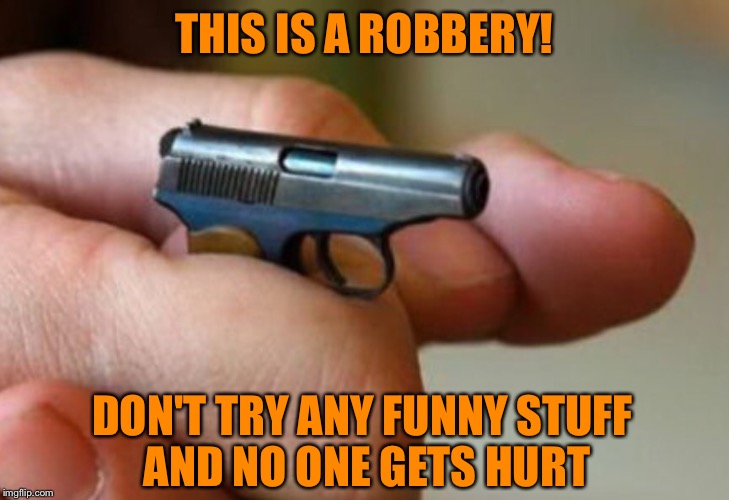 I'LL FILL YOU SO FULL OF LEAD THAT YOUR PORES WILL BLEED |  THIS IS A ROBBERY! DON'T TRY ANY FUNNY STUFF AND NO ONE GETS HURT | image tagged in bank robber | made w/ Imgflip meme maker