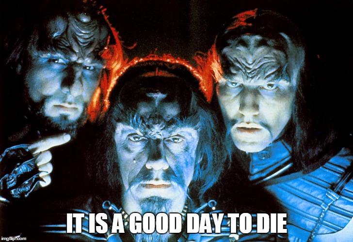 IT IS A GOOD DAY TO DIE | made w/ Imgflip meme maker