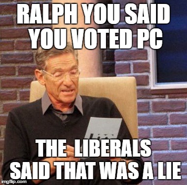 Maury Lie Detector Meme | RALPH YOU SAID YOU VOTED PC; THE 
LIBERALS SAID THAT WAS A LIE | image tagged in memes,maury lie detector | made w/ Imgflip meme maker