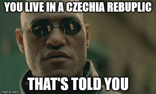 Matrix Morpheus | YOU LIVE IN A CZECHIA REBUPLIC; THAT'S TOLD YOU | image tagged in memes,matrix morpheus | made w/ Imgflip meme maker