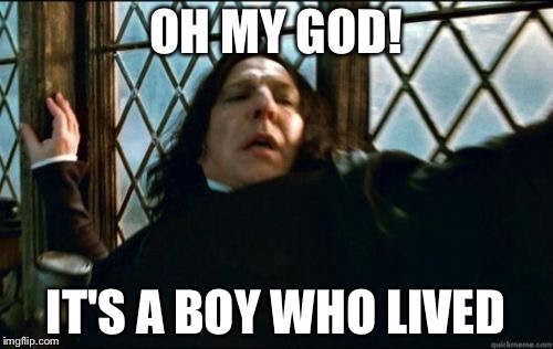 Snape Meme | OH MY GOD! IT'S A BOY WHO LIVED | image tagged in memes,snape | made w/ Imgflip meme maker