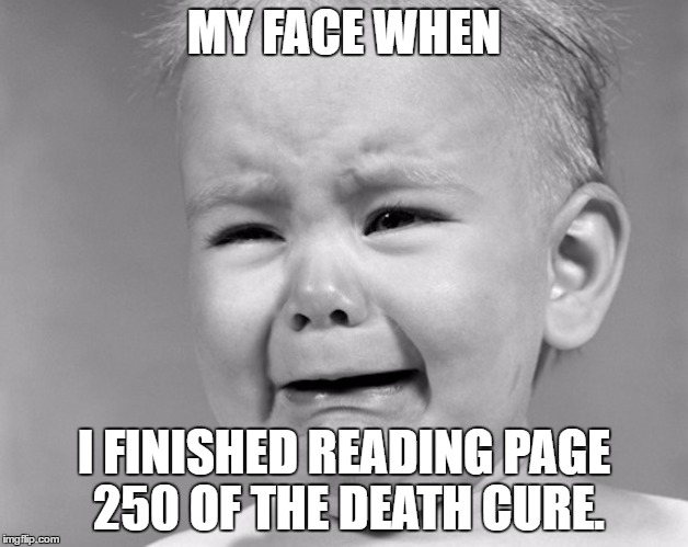 If you're excited to see the death cure movie don't search up page 250. | MY FACE WHEN; I FINISHED READING PAGE 250 OF THE DEATH CURE. | image tagged in crying child,page 250,the death cure | made w/ Imgflip meme maker